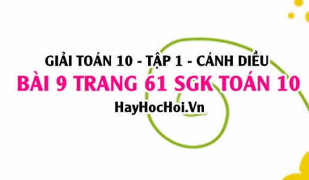 Giải bài 9 trang 61 Toán 10 Tập 1 SGK Cánh Diều